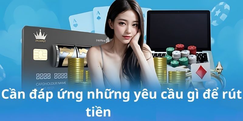 Điều kiện cần để thực hiện rút tiền RR88