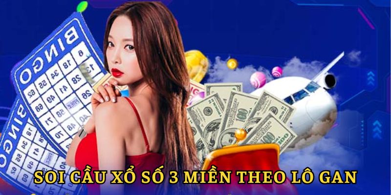 Soi cầu xổ số 3 miền theo lô gan